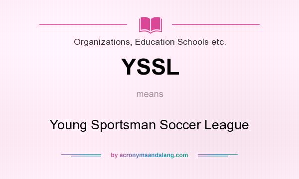 What does YSSL mean? It stands for Young Sportsman Soccer League