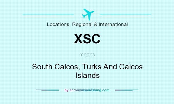 What does XSC mean? It stands for South Caicos, Turks And Caicos Islands