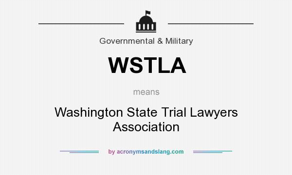 What does WSTLA mean? It stands for Washington State Trial Lawyers Association