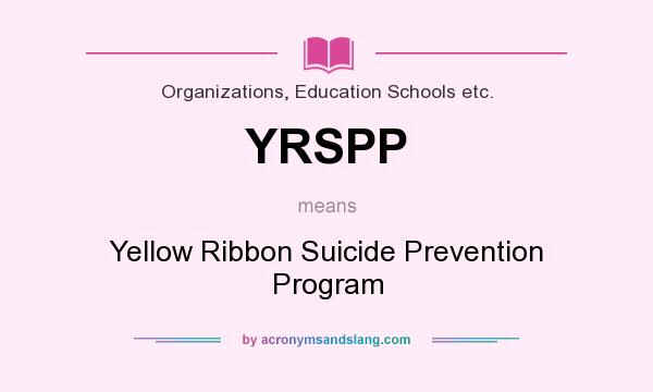 What does YRSPP mean? It stands for Yellow Ribbon Suicide Prevention Program