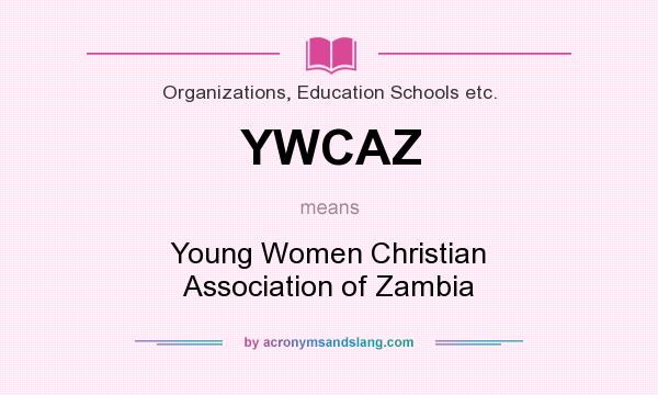 What does YWCAZ mean? It stands for Young Women Christian Association of Zambia