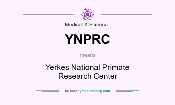 What does YNPRC mean? It stands for Yerkes National Primate Research Center