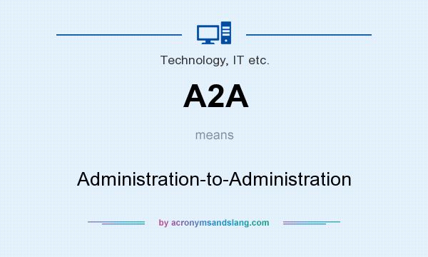 What does A2A mean? It stands for Administration-to-Administration