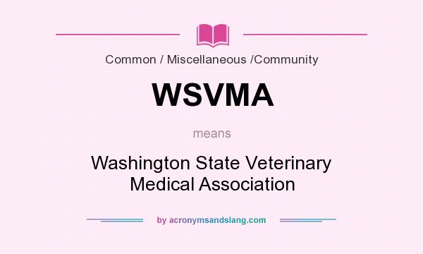 What does WSVMA mean? It stands for Washington State Veterinary Medical Association