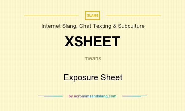 What does XSHEET mean? It stands for Exposure Sheet