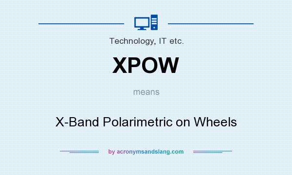 What does XPOW mean? It stands for X-Band Polarimetric on Wheels