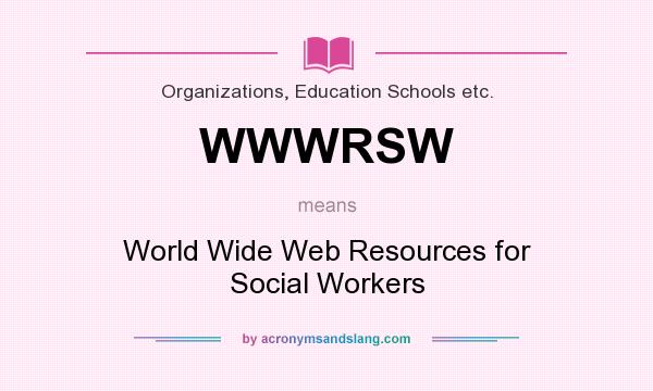 What does WWWRSW mean? It stands for World Wide Web Resources for Social Workers