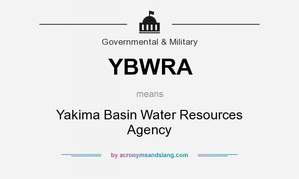 What does YBWRA mean? It stands for Yakima Basin Water Resources Agency
