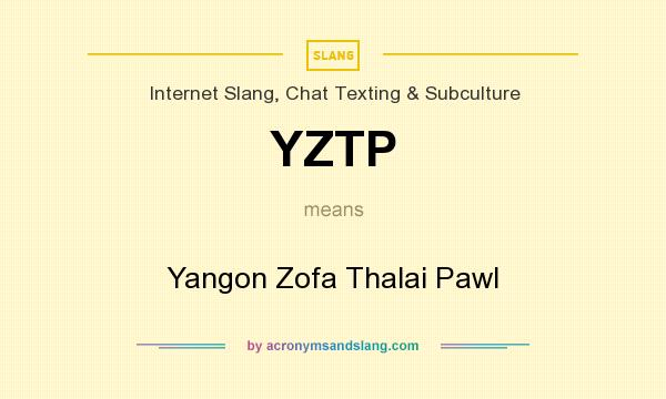 What does YZTP mean? It stands for Yangon Zofa Thalai Pawl
