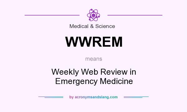 What does WWREM mean? It stands for Weekly Web Review in Emergency Medicine