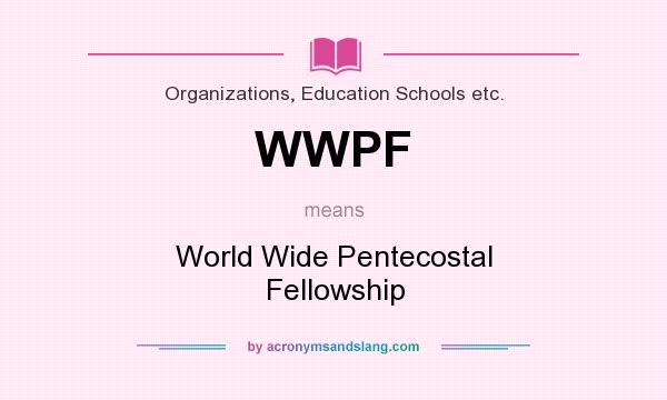 What does WWPF mean? It stands for World Wide Pentecostal Fellowship