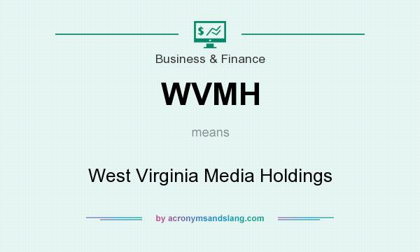 What does WVMH mean? It stands for West Virginia Media Holdings