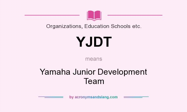 What does YJDT mean? It stands for Yamaha Junior Development Team