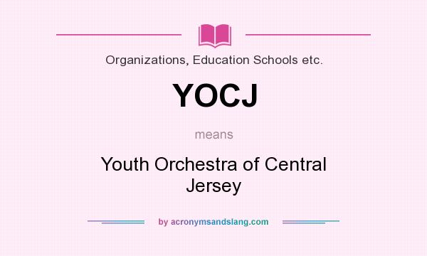 What does YOCJ mean? It stands for Youth Orchestra of Central Jersey