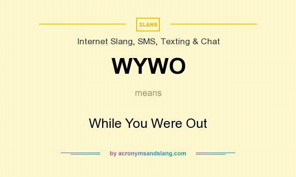 What does WYWO mean? It stands for While You Were Out