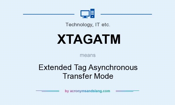 What does XTAGATM mean? It stands for Extended Tag Asynchronous Transfer Mode