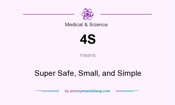 What does 4S mean? It stands for Super Safe, Small, and Simple