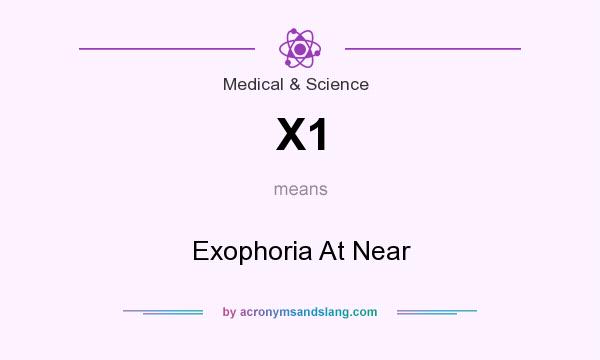 What does X1 mean? It stands for Exophoria At Near