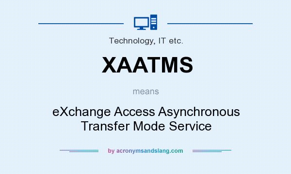What does XAATMS mean? It stands for eXchange Access Asynchronous Transfer Mode Service