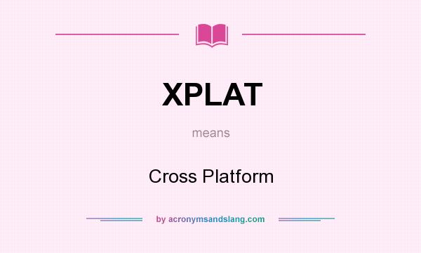 What does XPLAT mean? It stands for Cross Platform