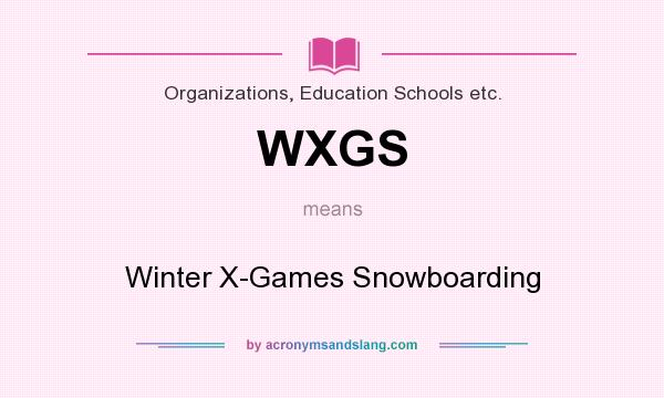 What does WXGS mean? It stands for Winter X-Games Snowboarding