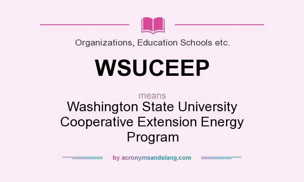 What does WSUCEEP mean? It stands for Washington State University Cooperative Extension Energy Program