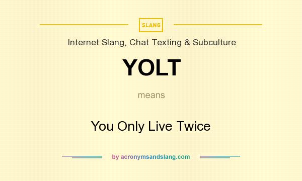 What does YOLT mean? It stands for You Only Live Twice