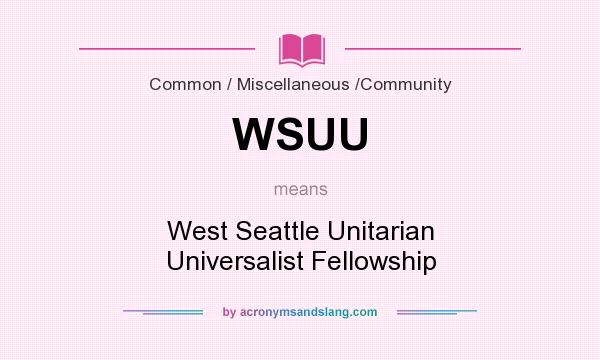 What does WSUU mean? It stands for West Seattle Unitarian Universalist Fellowship