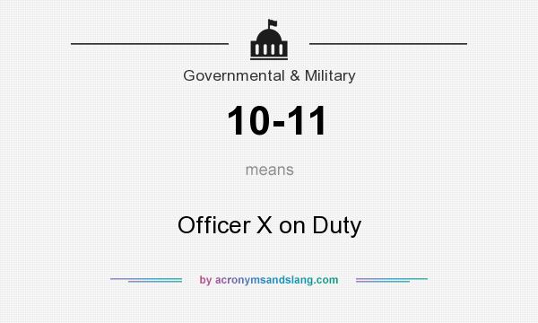 What does 10-11 mean? It stands for Officer X on Duty