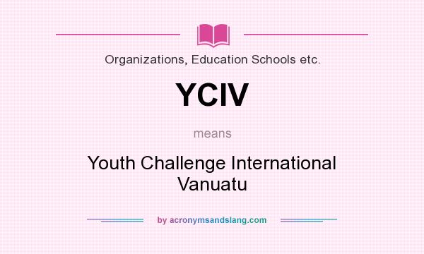 What does YCIV mean? It stands for Youth Challenge International Vanuatu