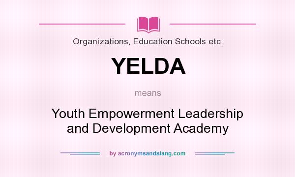 What does YELDA mean? It stands for Youth Empowerment Leadership and Development Academy