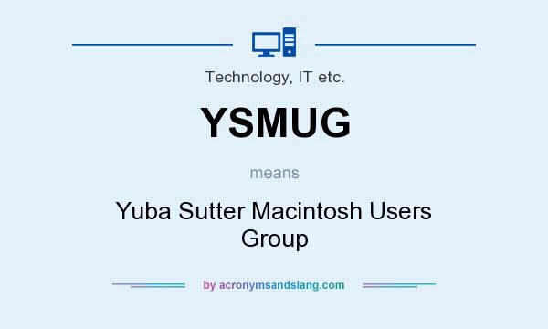 What does YSMUG mean? It stands for Yuba Sutter Macintosh Users Group