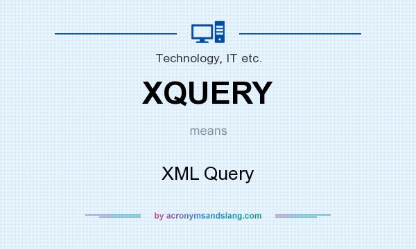 What does XQUERY mean? It stands for XML Query