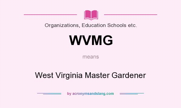 What does WVMG mean? It stands for West Virginia Master Gardener
