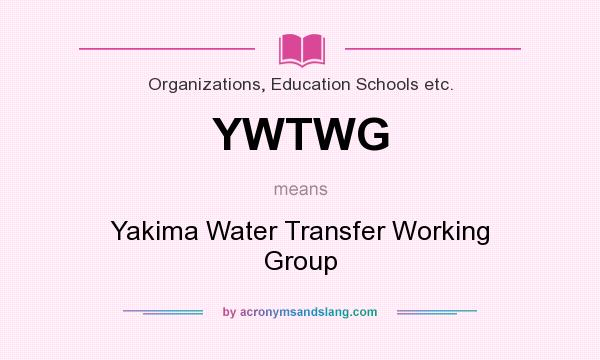 What does YWTWG mean? It stands for Yakima Water Transfer Working Group
