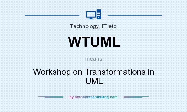 What does WTUML mean? It stands for Workshop on Transformations in UML