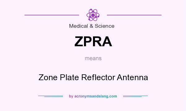 What does ZPRA mean? It stands for Zone Plate Reflector Antenna