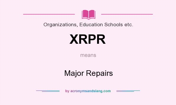 What does XRPR mean? It stands for Major Repairs
