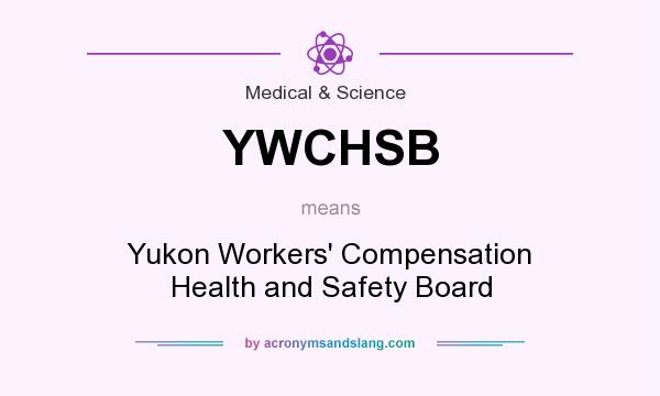 What does YWCHSB mean? It stands for Yukon Workers` Compensation Health and Safety Board