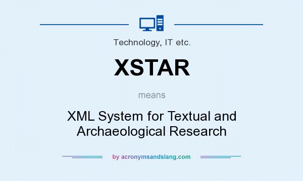 What does XSTAR mean? It stands for XML System for Textual and Archaeological Research
