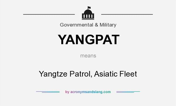 What does YANGPAT mean? It stands for Yangtze Patrol, Asiatic Fleet