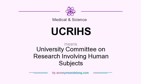What does UCRIHS mean? It stands for University Committee on Research Involving Human Subjects