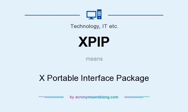 What does XPIP mean? It stands for X Portable Interface Package