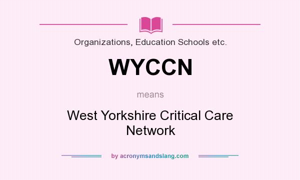 What does WYCCN mean? It stands for West Yorkshire Critical Care Network