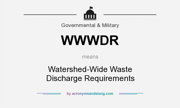 What does WWWDR mean? It stands for Watershed-Wide Waste Discharge Requirements
