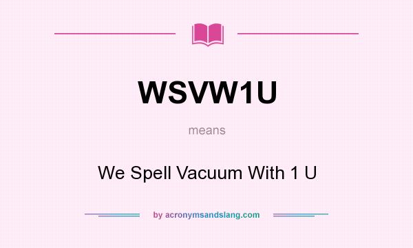 What does WSVW1U mean? It stands for We Spell Vacuum With 1 U