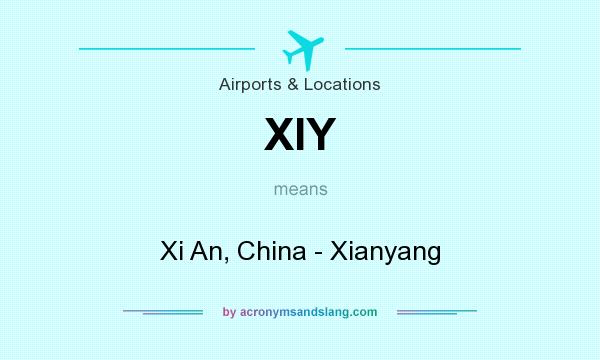 What does XIY mean? It stands for Xi An, China - Xianyang