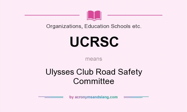 What does UCRSC mean? It stands for Ulysses Club Road Safety Committee