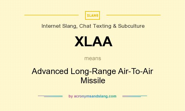 What does XLAA mean? It stands for Advanced Long-Range Air-To-Air Missile