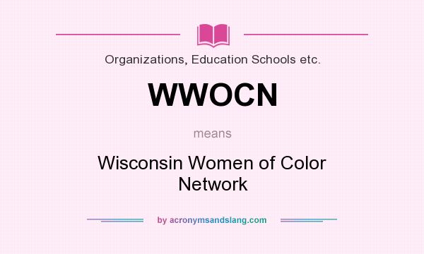 What does WWOCN mean? It stands for Wisconsin Women of Color Network